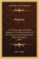 Hygiene: Or The Principles Of Health, Adapted To The Requirements Of The Science And Art Department, South Kensington 101472211X Book Cover