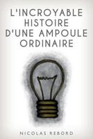 L'incroyable histoire d'une ampoule ordinaire (Les incroyables histoires ordinaires) 1974634590 Book Cover