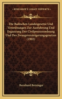 Die Badischen Landesgesetze Und Verordnungen Zur Ausfuhrung Und Erganzung Der Civilprozessordnung Und Des Zwangsversteigerungsgesetzes (1902) 1161068341 Book Cover