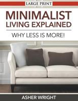 Minimalist Living Explained: Why Less Is More! 1680329243 Book Cover