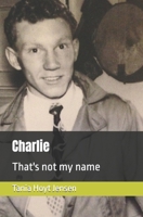 Charlie: That's not my name B0BHL2XM2P Book Cover