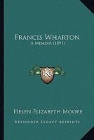 Francis Wharton: A Memoir 1164651366 Book Cover