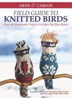 Field Guide to Knitted Birds: Over 40 Handmade Projects to Liven Up Your Roost 1570768234 Book Cover