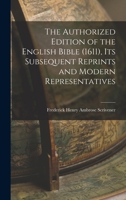 The Authorized Version of the English Bible (1611): Its Subsequent Reprints and Modern Representatives 1015814948 Book Cover