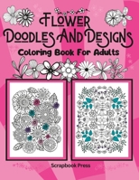 Flower Doodles And Designs: Coloring Book For Adults B0BSY99CHH Book Cover