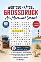 Wortsuchrätsel Grossdruck – Am Meer und Strand: 60 Wortsuchrätsel in grosser Schrift zu Meerestieren, Küste, Hafen und Strandurlaub – mit Meeresfakten ... für Senioren mit Lösungen (German Edition) B0H75QZ81V Book Cover