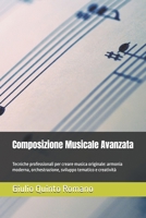 Composizione Musicale Avanzata: Tecniche professionali per creare musica originale: armonia moderna, orchestrazione, sviluppo tematico e creatività (Italian Edition) B0GPP2MT6T Book Cover
