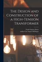 The Design and Construction of a High-tension Transformer 101520838X Book Cover