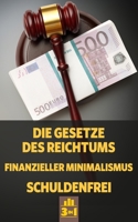 Die Gesetze des Reichtums | Finanzieller Minimalismus | Schuldenfrei: Vom Schuldenberg zum Vermögen durch ein paar einfache Schritte (German Edition) B08LN5K9RL Book Cover