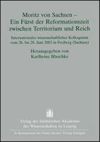 Moritz Von Sachsen - Ein Furst Der Reformationszeit Zwischen Territorium Und Reich: Internationales Wissenschaftliches Kolloquium Vom 26. Bis 28. Juni 3515089829 Book Cover