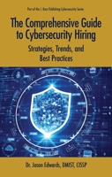 The Comprehensive Guide to Cybersecurity Hiring: Strategies, Trends, and Best Practices (Cybersecurity Professional Development) 1604272031 Book Cover