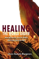 Healing the World Order: How Humanity Avoids WWIII and Ends Ukraine War B0C6GGTKG6 Book Cover