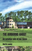 The Airborne Ghost: An aviation tale of our times B09TTQL2WT Book Cover