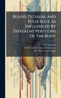 Blood Pressure And Pulse Rate As Influenced By Different Positions Of The Body 1024739708 Book Cover