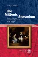 The Miltonic Sensorium: Sensory Discourse and Literary Epistemology in the Writings of John Milton 3825348423 Book Cover