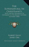 The Supernatural In Christianity: With Special Reference To Statement In The Recent Gifford Lectures 1104401827 Book Cover