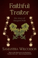 Faithful Traitor: The Story of Margaret Pole 153017404X Book Cover