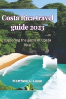 Costa Rica travel guide 2023: Exploring the gems of Costa Rica B0C4WZRR6S Book Cover