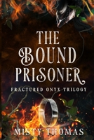 The Bound Prisoner: Fractured Onyx Trilogy B0F4MW8K7F Book Cover