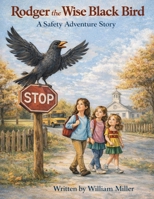 Rodger the Wise Black Bird: A Safety Adventure Story B0GFVQG61T Book Cover