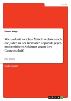 Wie und mit welchen Mitteln wehrten sich die Juden in der Weimarer Republik gegen antisemitische Anklagen gegen ihre Gemeinschaft? 3656116997 Book Cover