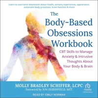The Body-Based Obsessions Workbook: CBT Skills to Manage Anxiety and Intrusive Thoughts about Your Body and Brain B0FGMKYCQ4 Book Cover