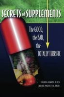 Secrets of Supplements: The Good, The Bad, The Totally Terrific 0978429001 Book Cover