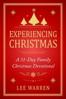 Experiencing Christmas: A 31-Day Family Christmas Devotional 1702104508 Book Cover