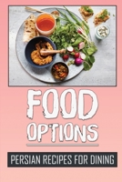 Food Options: Persian Recipes For Dining: How To Cook Persia Dishes B09CTQMXJF Book Cover
