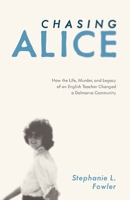 Chasing Alice: How the Life, Murder, and Legacy of an English Teacher Changed a Delmarva Community 1628062762 Book Cover