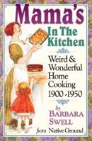 Mama's in the Kitchen: Weird & Wonderful Home Cooking 1900-1950 1883206391 Book Cover