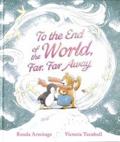 To the End of the World, Far, Far Away 1406393630 Book Cover