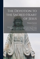 The devotion to the sacred heart of Jesus for the use of the association erected under that title in the domestic oratory of the Society of Jesus at Bruges. ... 1013527240 Book Cover