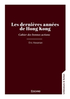 Les dernières années de Hong Kong: Cahier des bonnes actions (French Edition) 2414800062 Book Cover