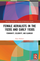 Female Aerialists in the 1920s and Early 1930s: Femininity, Celebrity, and Glamour 1032132914 Book Cover
