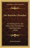 Der Betriebs-Chemiker: Ein Hilfsbuch F�r Die Praxis Des Chemischen Fabrikbetriebes (Classic Reprint) 1160427445 Book Cover