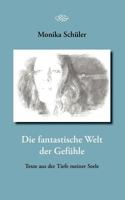 Die fantastische Welt der Gefühle: Texte aus der Tiefe meiner Seele 3844869948 Book Cover