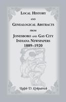 Local history and genealogical abstracts from Jonesboro and Gas City, Indiana newspapers, 1889-1920 0788405748 Book Cover