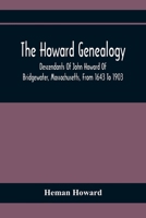 The Howard Genealogy: Descendants of John Howard of Bridgewater, Massachusetts, From 1643 to 1903 1015523161 Book Cover