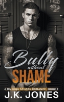 The Bully Without Shame: M/M Bully Romance 1998809242 Book Cover