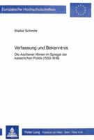 Verfassung Und Bekenntnis: Die «Aachener Wirren» Im Spiegel Der Kaiserlichen Politik (1550-1616) 3820478477 Book Cover
