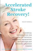 ACCELERATED STROKE RECOVERY!: Essential information for speeding up physical progress, increasing motivation and avoiding another stroke 1790323541 Book Cover