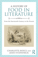 A History of Food in Literature: From the Fourteenth Century to the Present 041584052X Book Cover