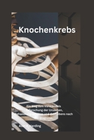 Knochenkrebs: Ein Weg zum Verständnis : Erforschung der Ursachen, Behandlungsansätze und des Lebens nach der Diagnose. (German Edition) B0DRZWJYSP Book Cover