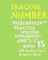 "*"tracing*number: PRESCHOOLERS PRACTICE Writing WORKBOOK, KIDS AGES 3-5*BOOK 15*: "*"TRACING*NUMBER: PRESCHOOLERS PRACTICE Writing WORKB 1975913663 Book Cover