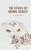 The Ethics of Animal Beauty 1498594506 Book Cover