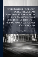 Delle Notizie Storiche Della Vita Di San Romoaldo E Degli Altri Suoi Beati Discepoli Libri Dieci Scritti Da D. Filippo Maria Da Napoli Camaldolesi 1175036137 Book Cover