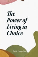 The Power of Living in Choice 1917505256 Book Cover