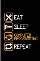 Eat Sleep Computer Programming Repeat: Computer Programmer notebooks gift (6x9) Dot Grid notebook to write in 1099554543 Book Cover