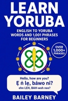 Learn Yoruba: English to Yoruba Words and 1,001 Phrases for Beginners B0F8P1WQ32 Book Cover